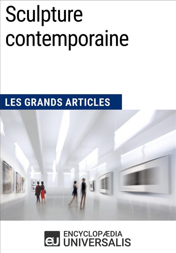 Sculpture contemporaine: Les Grands Articles d'Universalis
