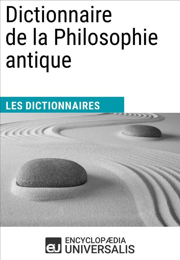 Dictionnaire de la Philosophie antique: Les Dictionnaires d'Universalis