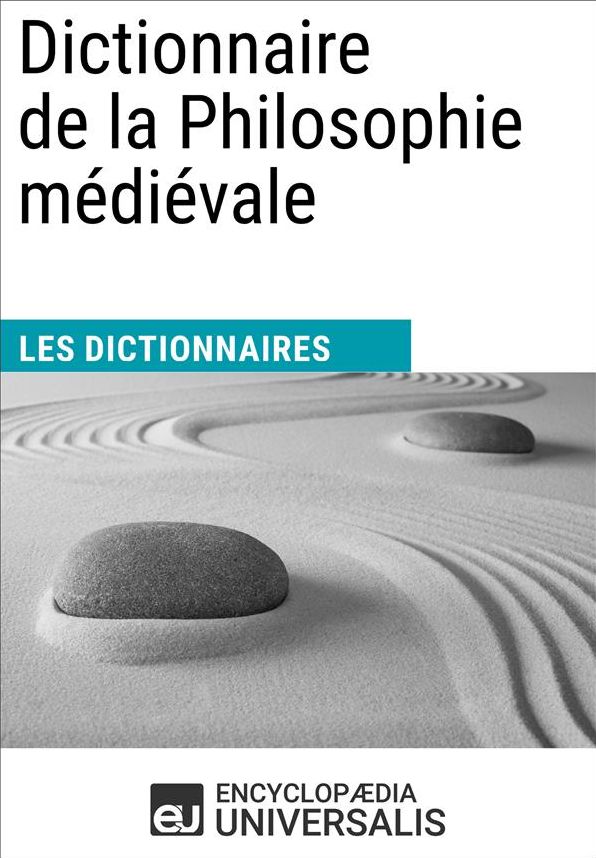 Dictionnaire de la Philosophie médiévale: Les Dictionnaires d'Universalis