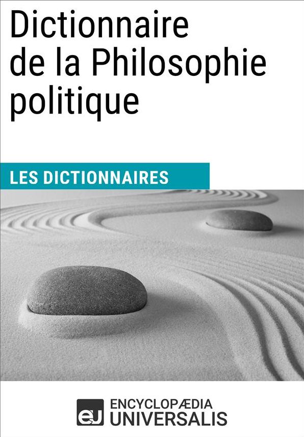 Dictionnaire de la Philosophie politique: Les Dictionnaires d'Universalis