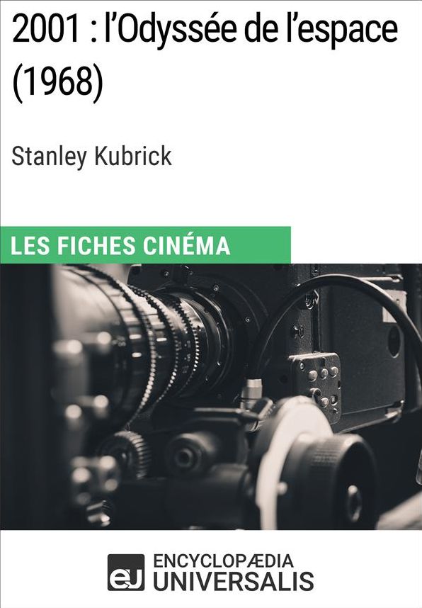 2001 : l'Odyssée de l'espace de Stanley Kubrick: Les Fiches Cinéma d'Universalis