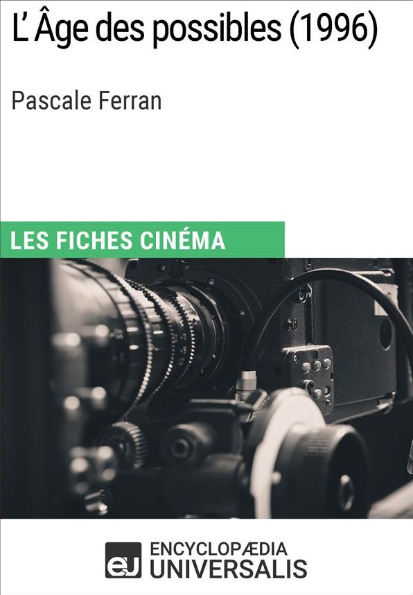 L'Âge des possibles de Pascale Ferran: Les Fiches Cinéma d'Universalis