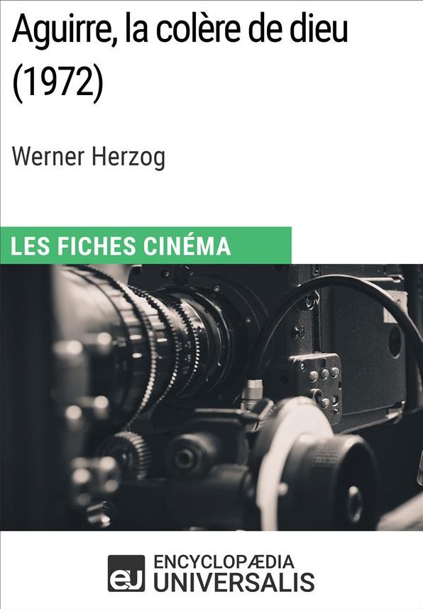 Aguirre, la colère de dieu de Werner Herzog: Les Fiches Cinéma d'Universalis