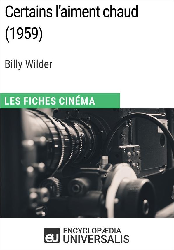 Certains l'aiment chaud de Billy Wilder: Les Fiches Cinéma d'Universalis