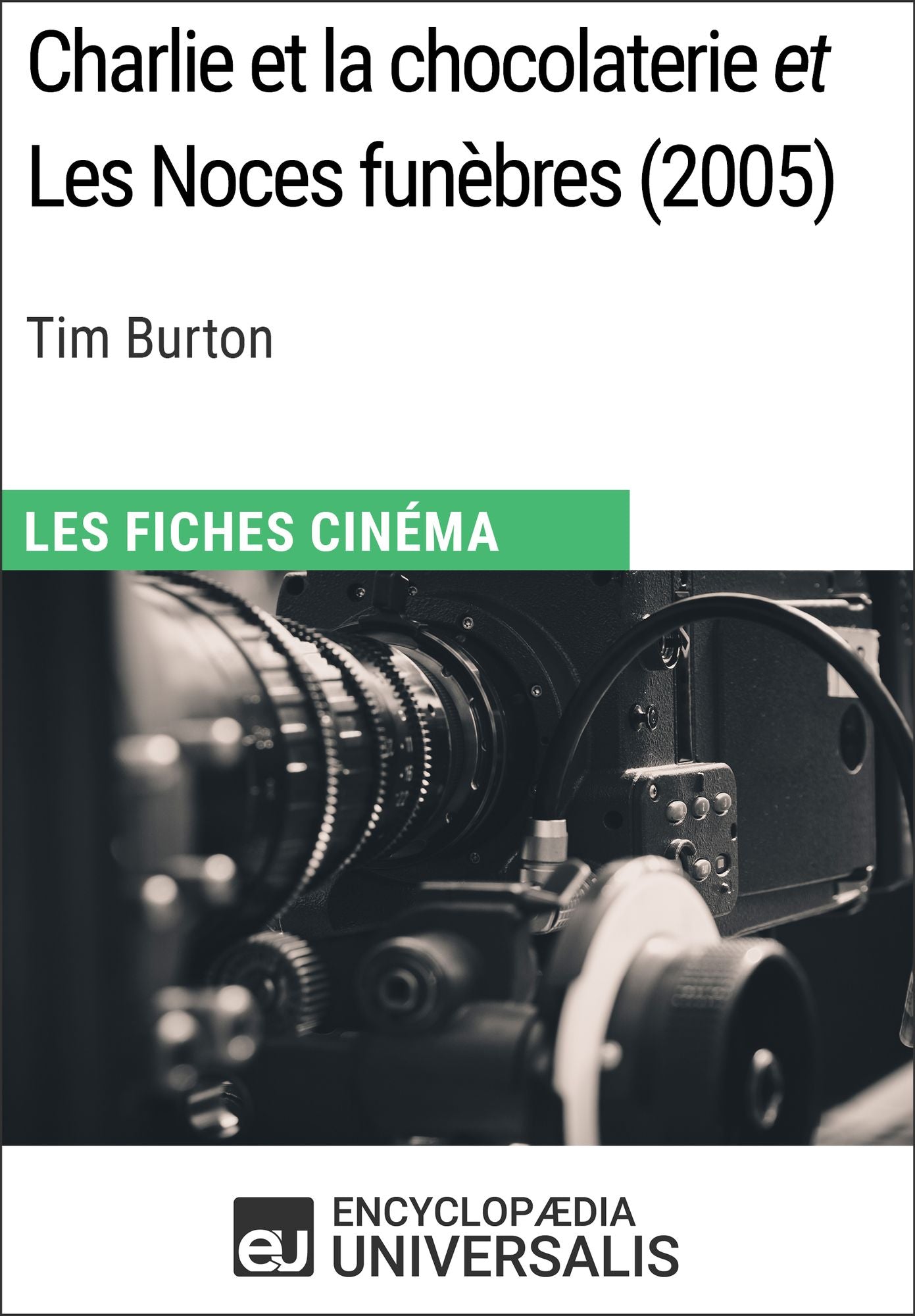 Charlie et la chocolaterie et Les Noces funèbres de Tim Burton: Les Fiches Cinéma d'Universalis