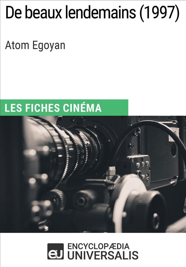 De beaux lendemains d'Atom Egoyan: Les Fiches Cinéma d'Universalis