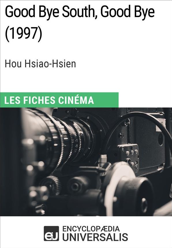 Good Bye South, Good Bye de Hou Hsiao-Hsien: Les Fiches Cinéma d'Universalis
