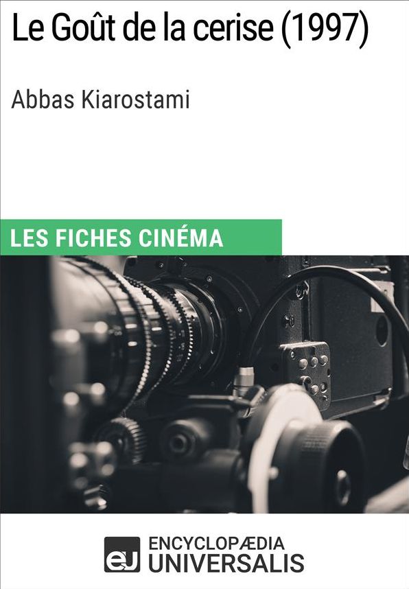Le Goût de la cerise d'Abbas Kiarostami: Les Fiches Cinéma d'Universalis