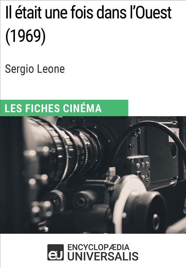 Il était une fois dans l'Ouest de Sergio Leone: Les Fiches Cinéma d'Universalis