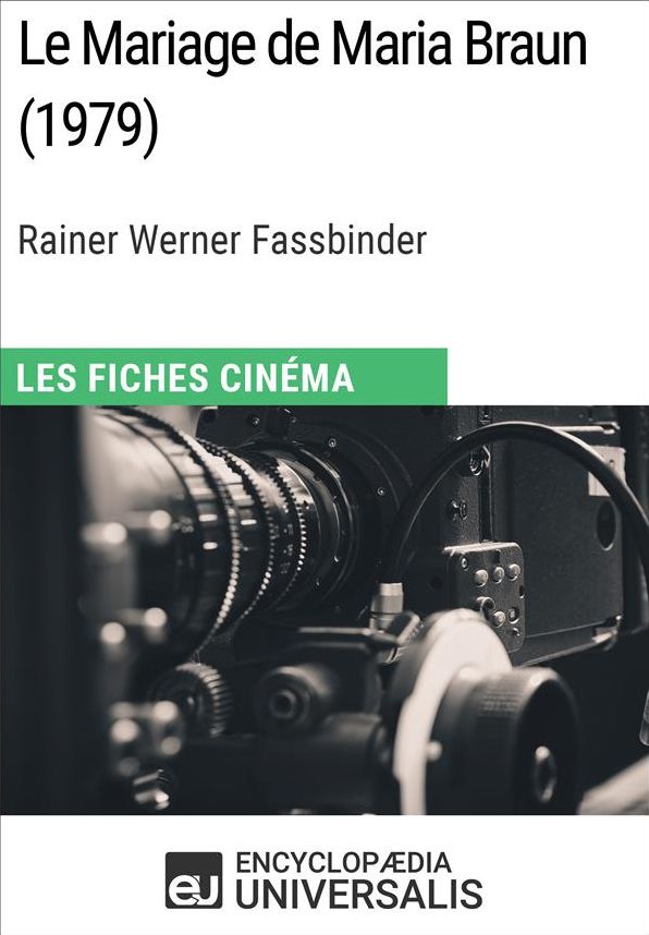Le Mariage de Maria Braun de Rainer Werner Fassbinder: Les Fiches Cinéma d'Universalis