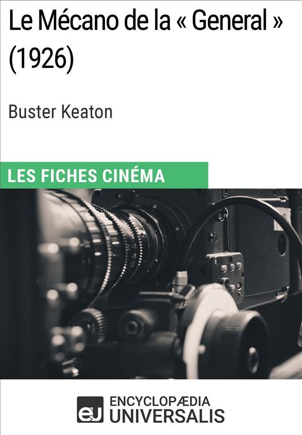 Le Mécano de la « General » de Buster Keaton: Les Fiches Cinéma d'Universalis