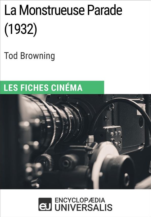 La Monstrueuse Parade de Tod Browning: Les Fiches Cinéma d'Universalis