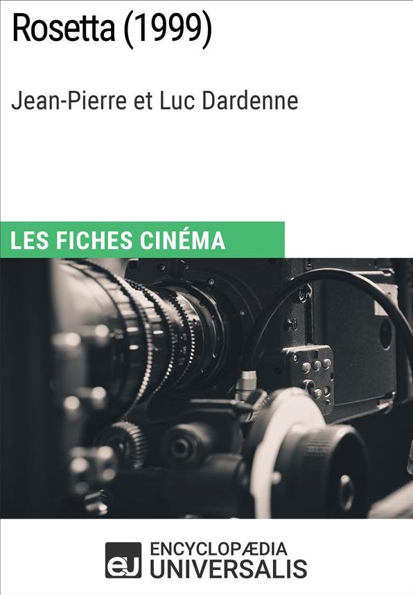 Rosetta de Jean-Pierre et Luc Dardenne: Les Fiches Cinéma d'Universalis