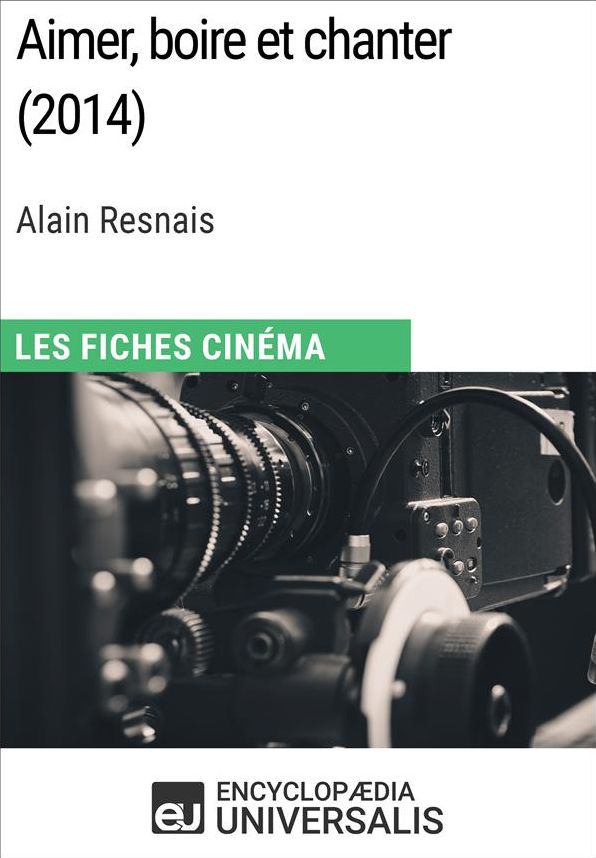 Aimer, boire et chanter d'Alain Resnais: Les Fiches Cinéma d'Universalis