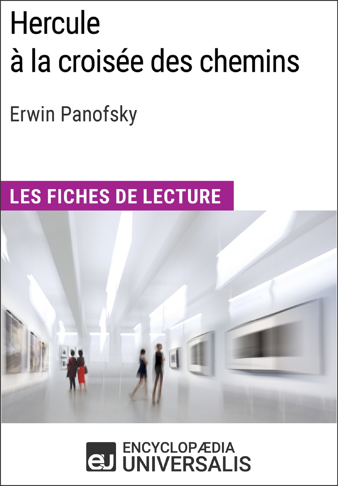 Hercule à la croisée des chemins d'Erwin Panofsky (Les Fiches de Lecture d'Universalis): (Les Fiches de Lecture d'Universalis)