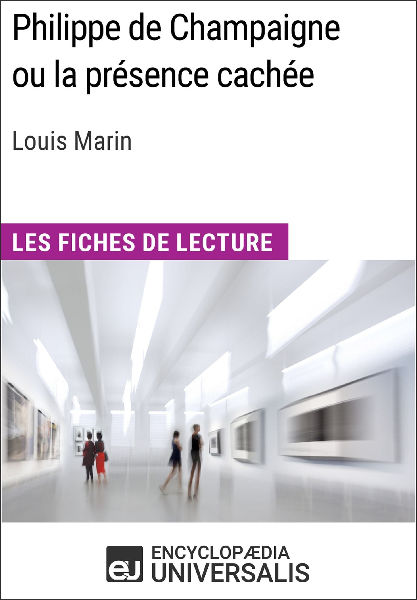 Philippe de Champaigne ou la présence cachée de Louis Marin (Les Fiches de Lecture d'Universalis): (Les Fiches de Lecture d'Universalis)