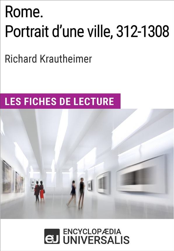 Rome. Portrait d'une ville, 312-1308 de Richard Krautheimer (Les Fiches de Lecture d'Universalis): (Les Fiches de Lecture d'Universalis)