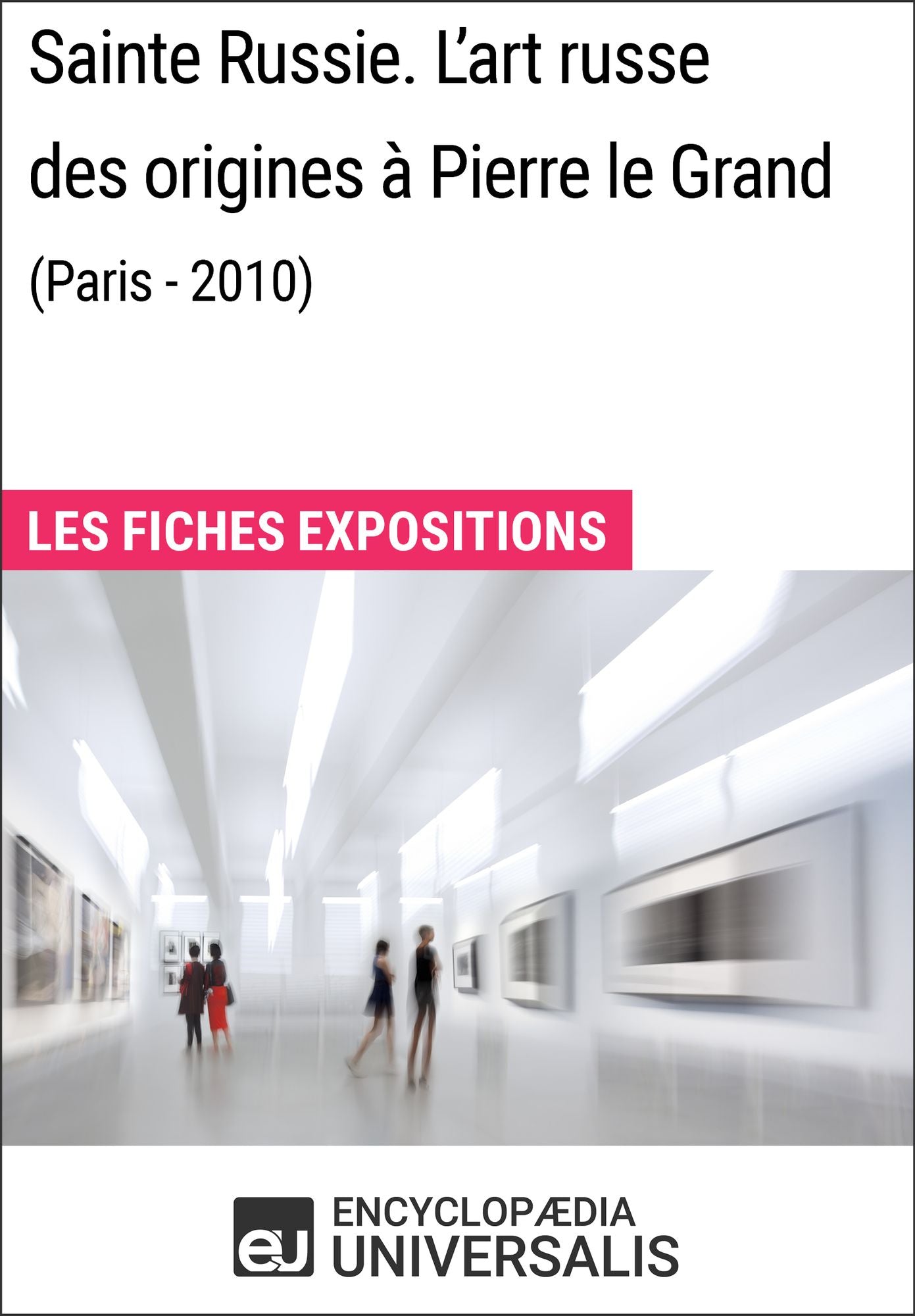 Sainte Russie. L'art russe des origines à Pierre le Grand (Paris - 2010): Les Fiches Exposition d'Universalis