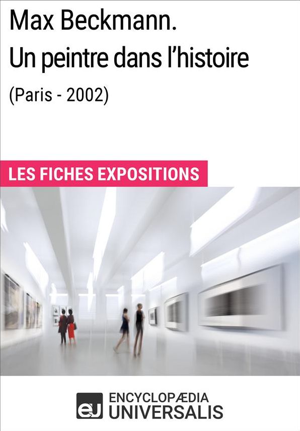 Max Beckmann. Un peintre dans l'histoire (Paris - 2002): Les Fiches Exposition d'Universalis