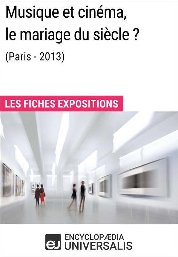 Musique et cinéma, le mariage du siècle? (Paris-2013): Les Fiches Exposition d'Universalis