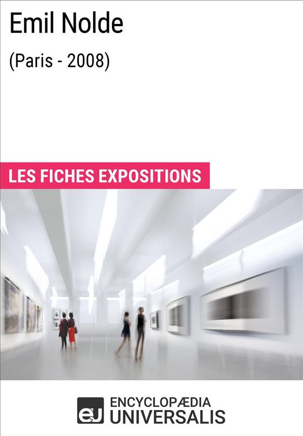 Emil Nolde (Paris - 2008): Les Fiches Exposition d'Universalis