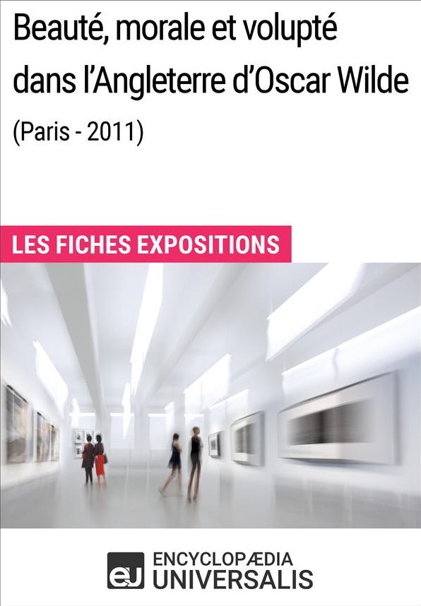 Beauté, morale et volupté dans l'Angleterre d'Oscar Wilde (Paris - 2011): Les Fiches Exposition d'Universalis