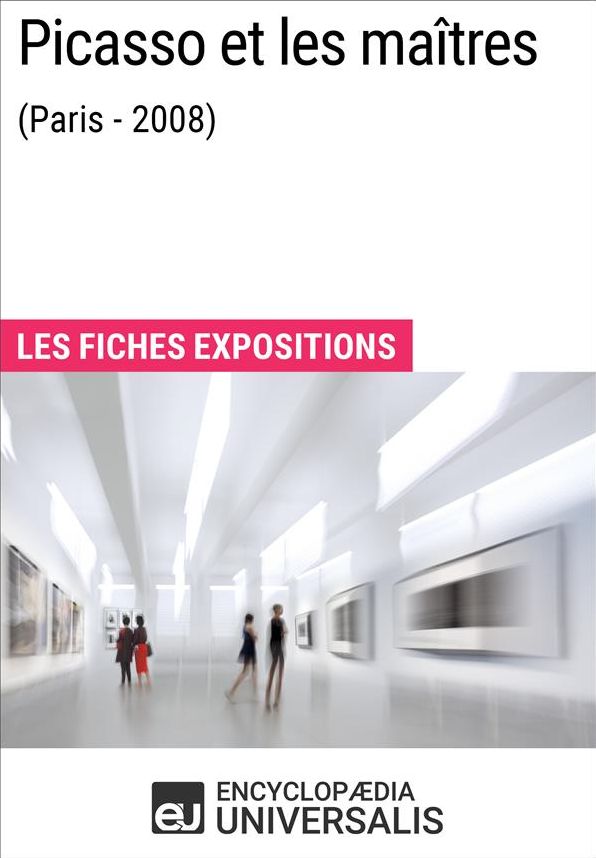 Picasso et les maîtres (Paris - 2008): Les Fiches Exposition d'Universalis