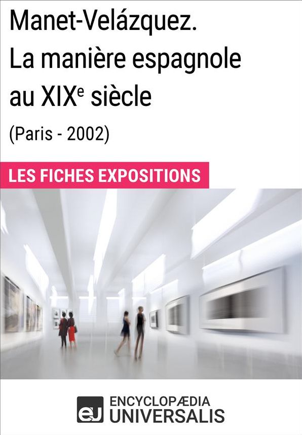 Manet-Velázquez. La manière espagnole au XIXesiècle (Paris - 2002): Les Fiches Exposition d'Universalis