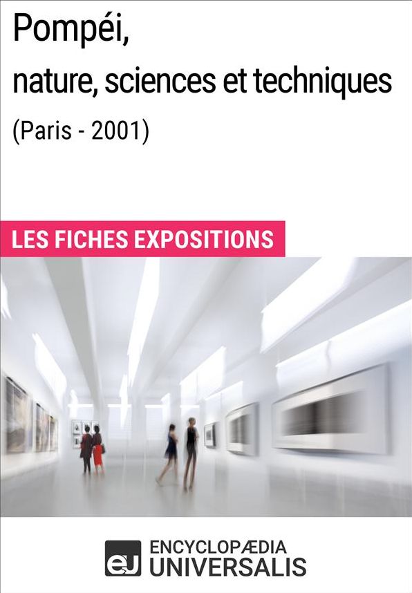 Pompéi, nature, sciences et techniques (Paris - 2001): Les Fiches Exposition d'Universalis