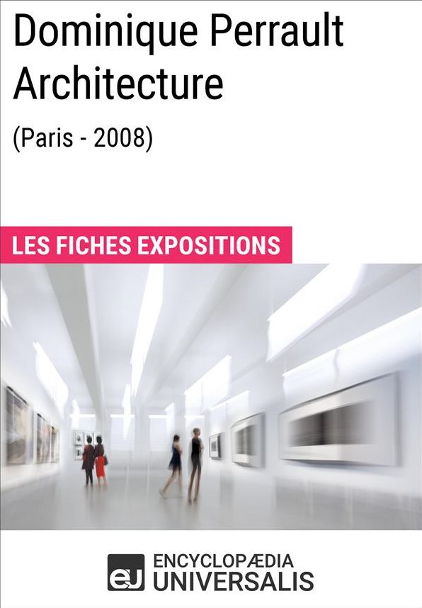 Dominique Perrault Architecture (Paris - 2008): Les Fiches Exposition d'Universalis