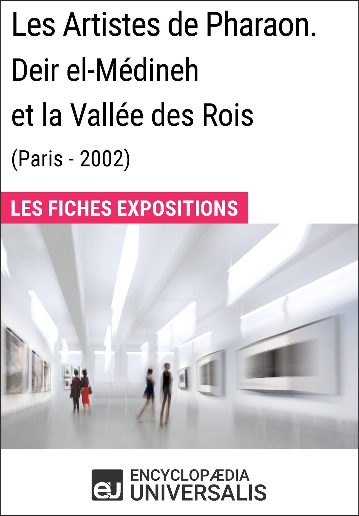 Les Artistes de Pharaon. Deir el-Médineh et la Vallée des Rois (Paris - 2002): Les Fiches Exposition d'Universalis