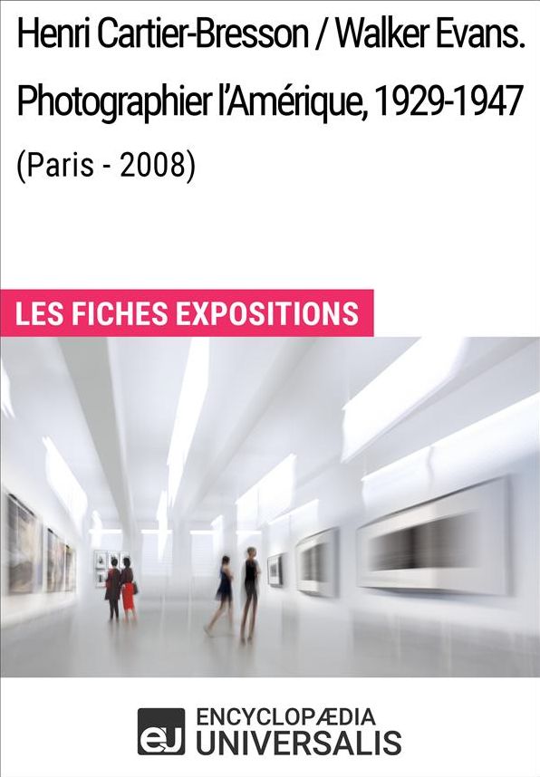 Henri Cartier-Bresson / Walker Evans. Photographier l'Amérique, 1929-1947 (Paris - 2008): Les Fiches Exposition d'Universalis
