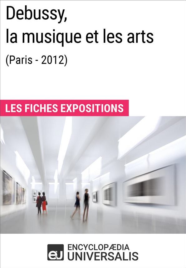 Debussy, la musique et les arts (Paris - 2012): Les Fiches Exposition d'Universalis