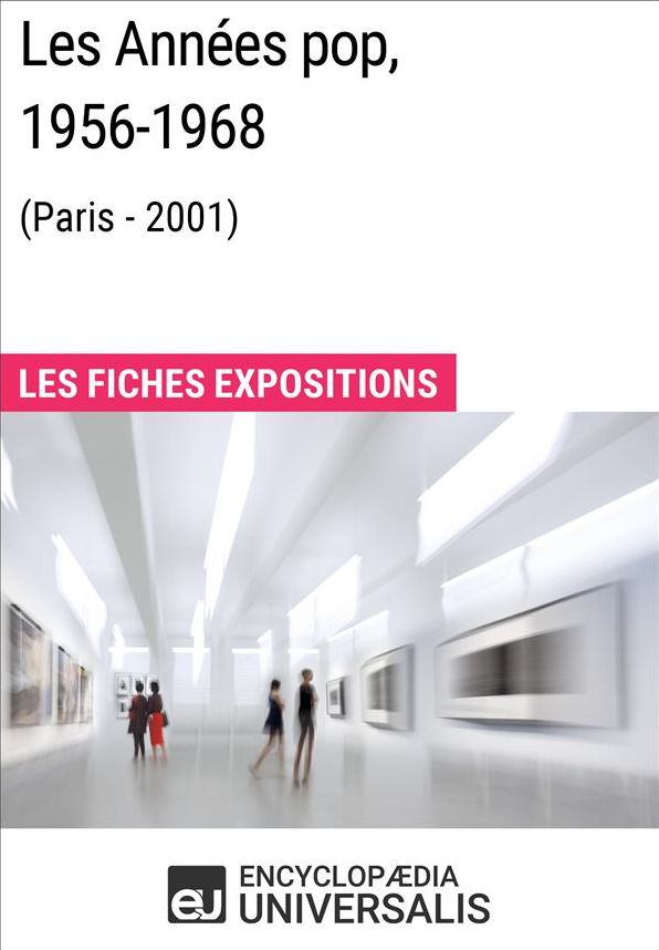 Les Années pop 1956-1968 (Paris - 2001): Les Fiches Exposition d'Universalis