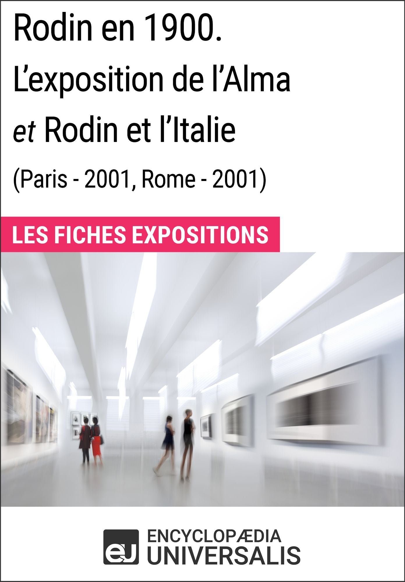 Rodin en 1900. L'exposition de l'Alma et Rodin et l'Italie (Paris - 2001, Rome - 2001): Les Fiches Exposition d'Universalis