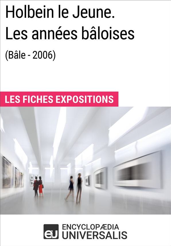 Holbein le Jeune. Les années bâloises (Bâle - 2006): Les Fiches Exposition d'Universalis
