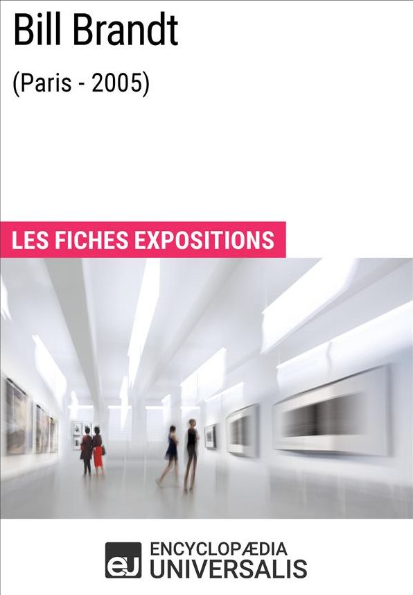 Bill Brandt (Paris - 2005): Les Fiches Exposition d'Universalis
