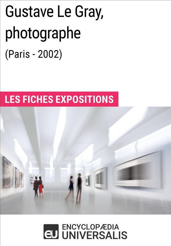 Gustave Le Gray, photographe (Paris - 2002): Les Fiches Exposition d'Universalis
