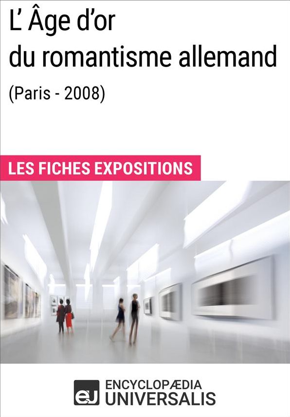 L'Âge d'or du romantisme allemand (Paris - 2008): Les Fiches Exposition d'Universalis