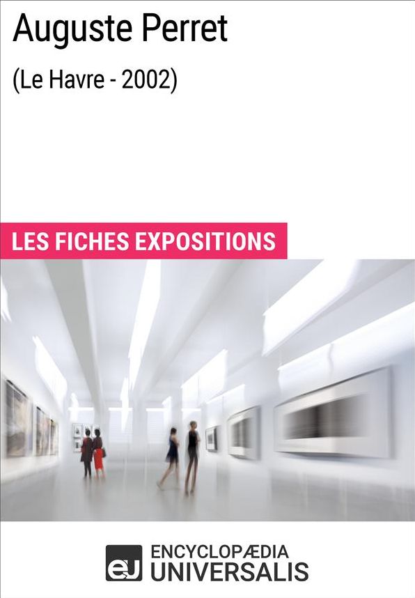 Auguste Perret (Le Havre - 2002): Les Fiches Exposition d'Universalis