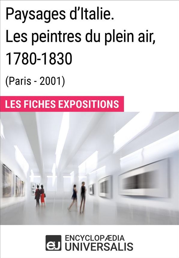 Paysages d'Italie. Les peintres du plein air, 1780-1830 (Paris - 2001): Les Fiches Exposition d'Universalis