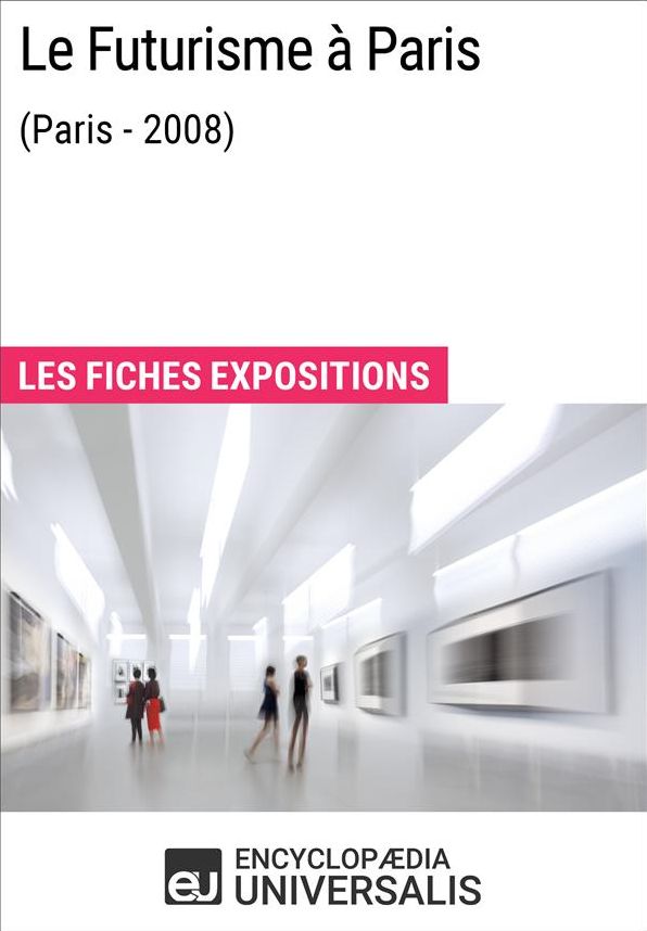 Le Futurisme à Paris (Paris - 2008): Les Fiches Exposition d'Universalis