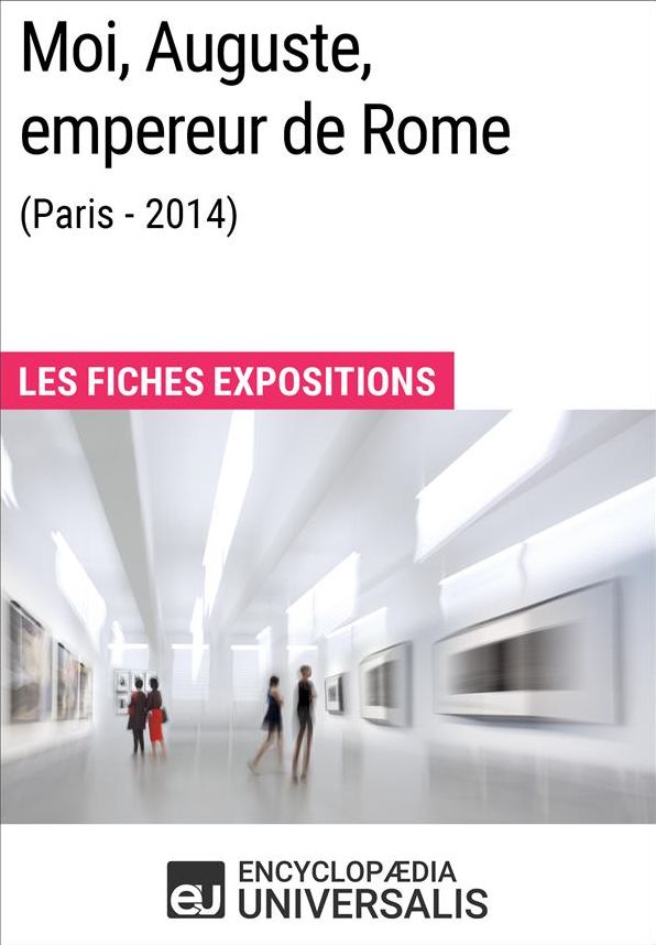 Moi, Auguste, empereur de Rome (Paris-2014): Les Fiches Exposition d'Universalis