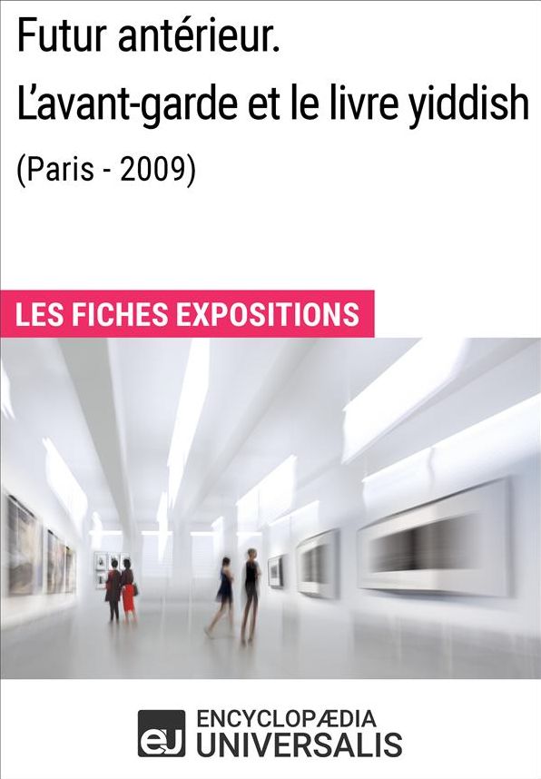 Futur antérieur. L'avant-garde et le livre yiddish (Paris - 2009): Les Fiches Exposition d'Universalis
