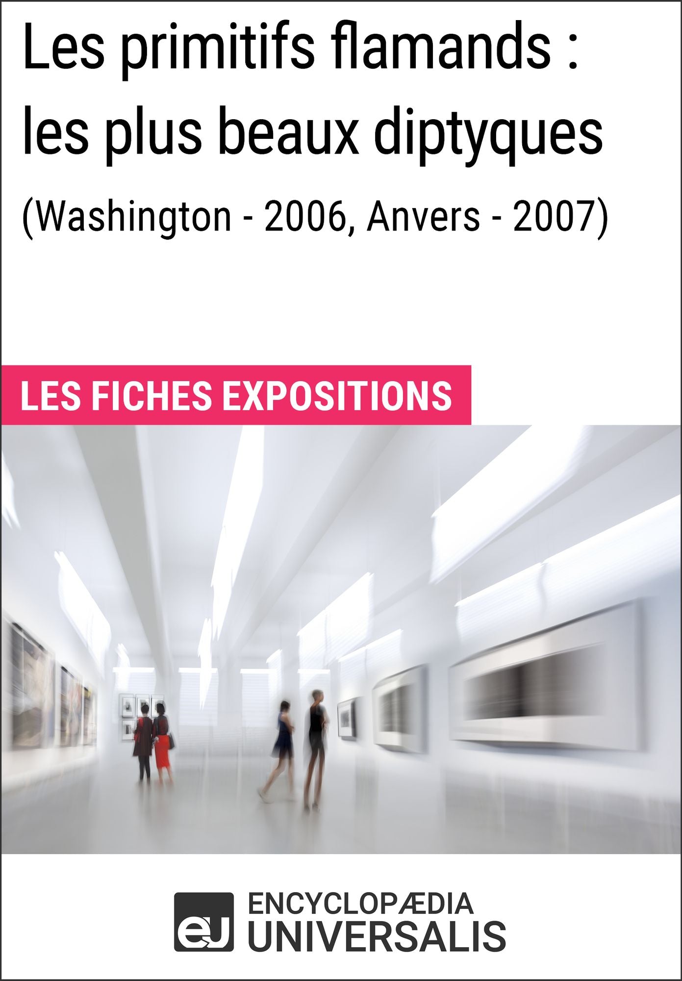 Les primitifs flamands : les plus beaux diptyques (Washington - 2006, Anvers - 2007): Les Fiches Exposition d'Universalis
