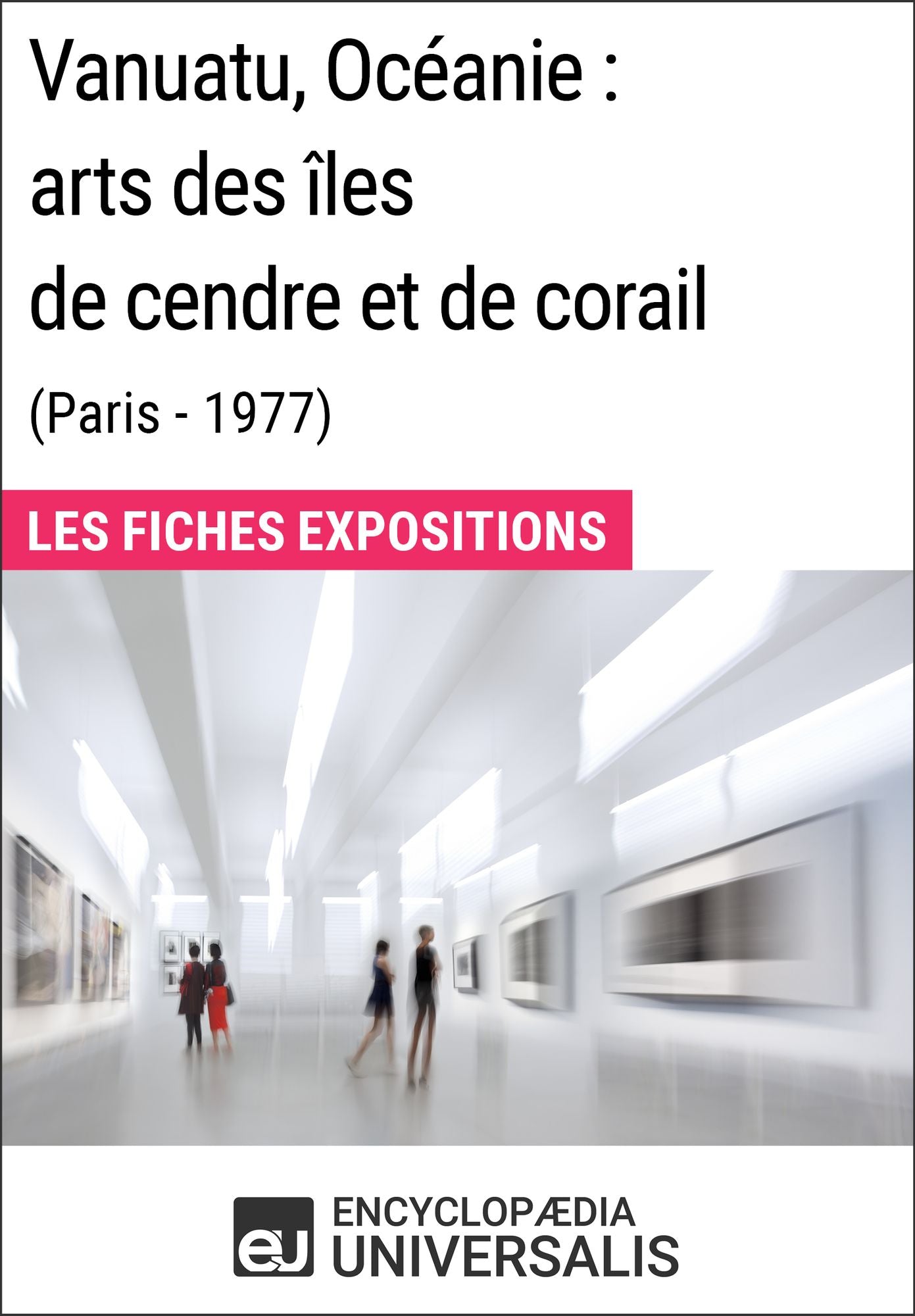 Vanuatu, Océanie: arts des îles de cendre et de corail (Paris - 1977): Les Fiches Exposition d'Universalis