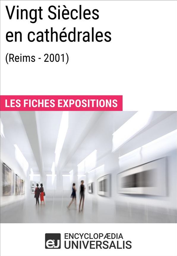 Vingt Siècles en cathédrales (Reims - 2001): Les Fiches Exposition d'Universalis