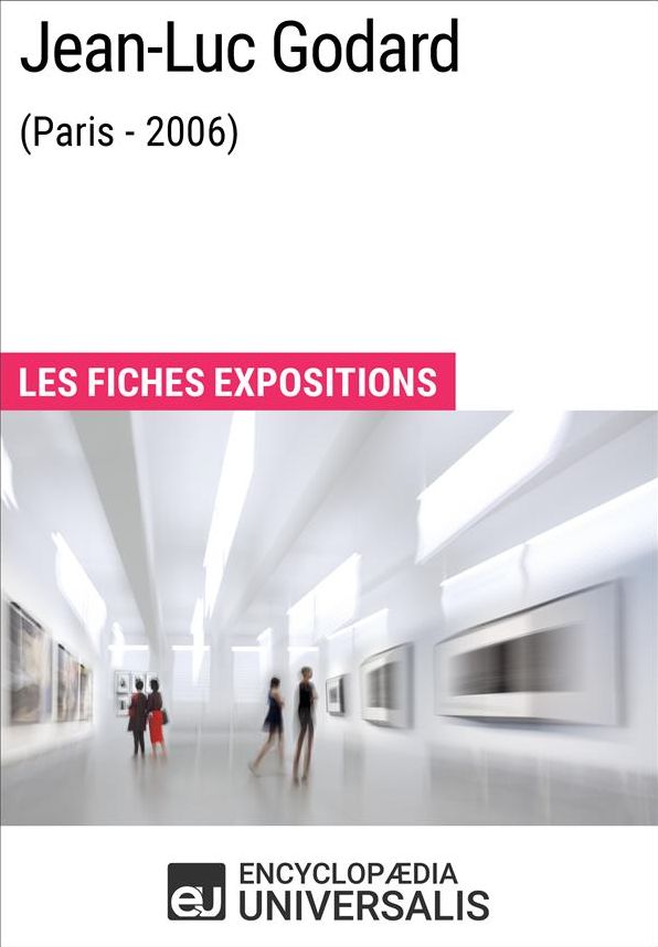 Jean-Luc Godard (Paris - 2006): Les Fiches Exposition d'Universalis