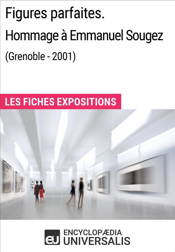 Figures parfaites. Hommage à Emmanuel Sougez (Grenoble - 2001): Les Fiches Exposition d'Universalis