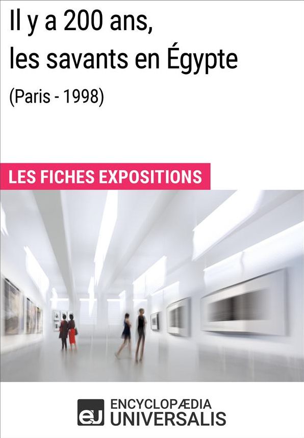 Il y a 200ans, les savants en Égypte (Paris - 1998): Les Fiches Exposition d'Universalis